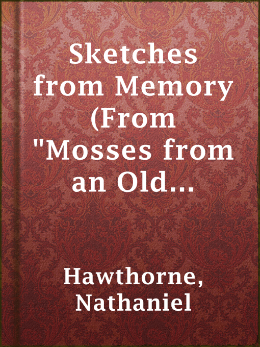 Title details for Sketches from Memory (From "Mosses from an Old Manse") by Nathaniel Hawthorne - Available